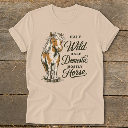 Cream t-shirt with horse graphic and text "Half Wild, Half Domestic, Mostly Horse."