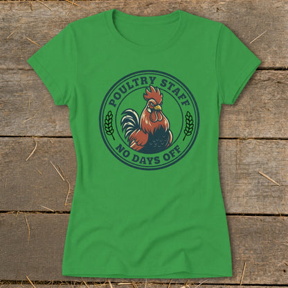 Green t-shirt with rooster graphic and text "Poultry Staff No Days Off".