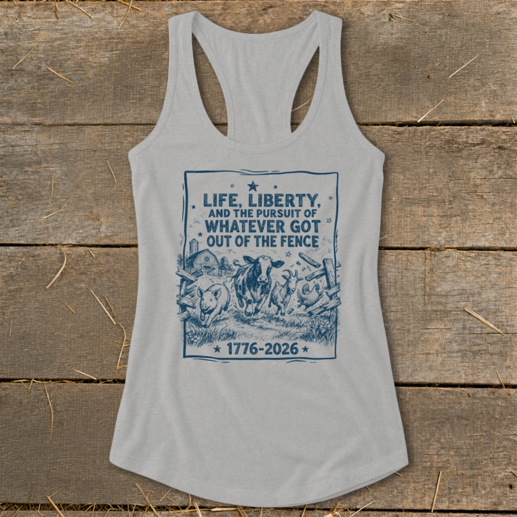 Gray tank top with blue graphic: "Life, Liberty, and the Pursuit of Whatever Got Out of the Fence" and "1776-2026".