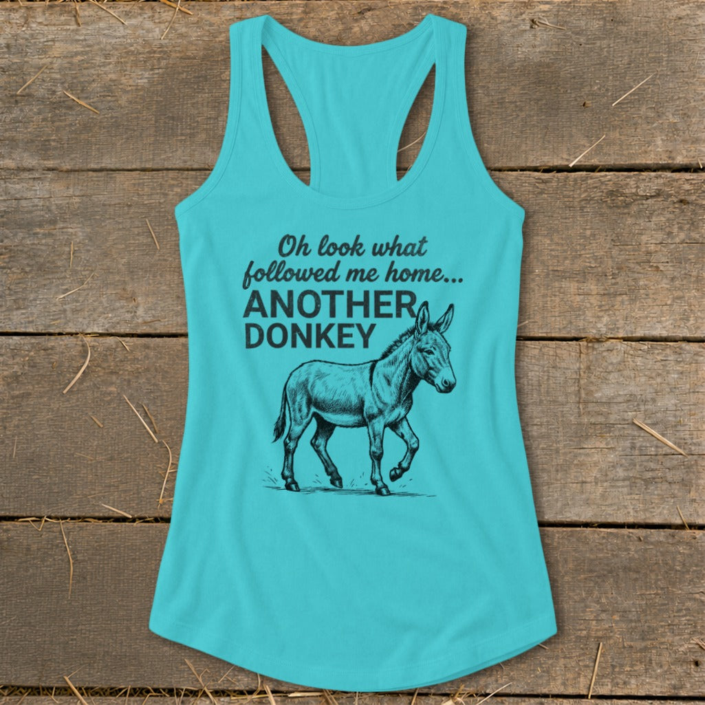 Turquoise tank top with "Oh look what followed me home... ANOTHER DONKEY" and donkey graphic.