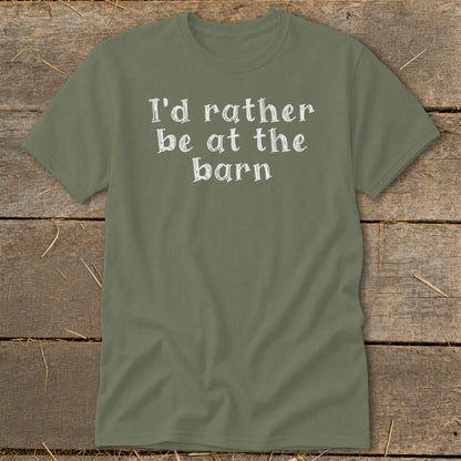 Olive green t-shirt with white text reading "I'd rather be at the barn."