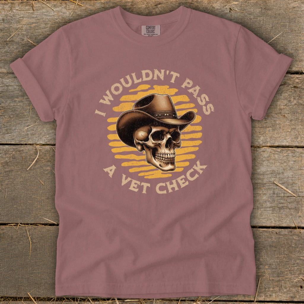 T-shirt with skull wearing cowboy hat and text "I wouldn't pass a vet check".