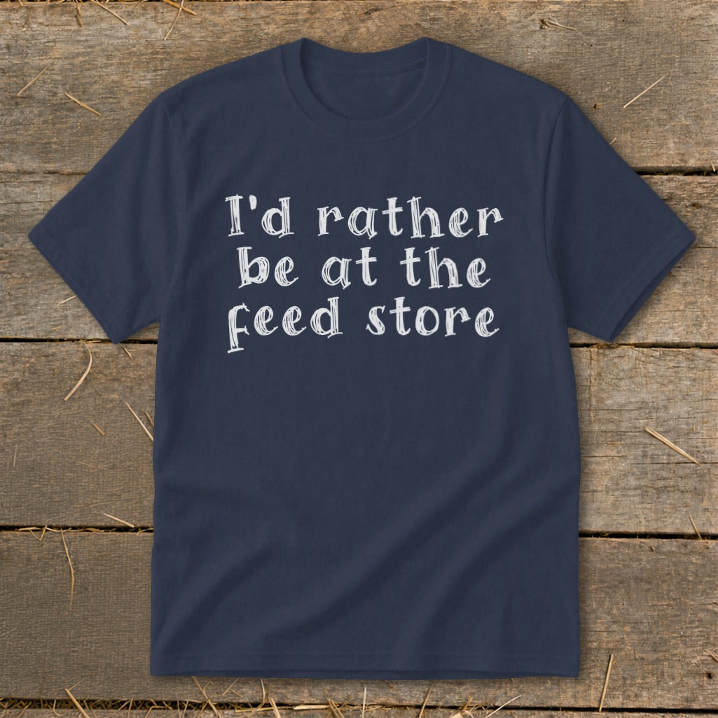 Navy t-shirt with white text reading "I'd rather be at the feed store."
