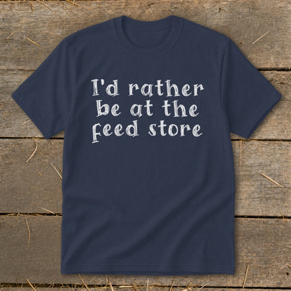 Navy t-shirt with white text reading "I'd rather be at the feed store."