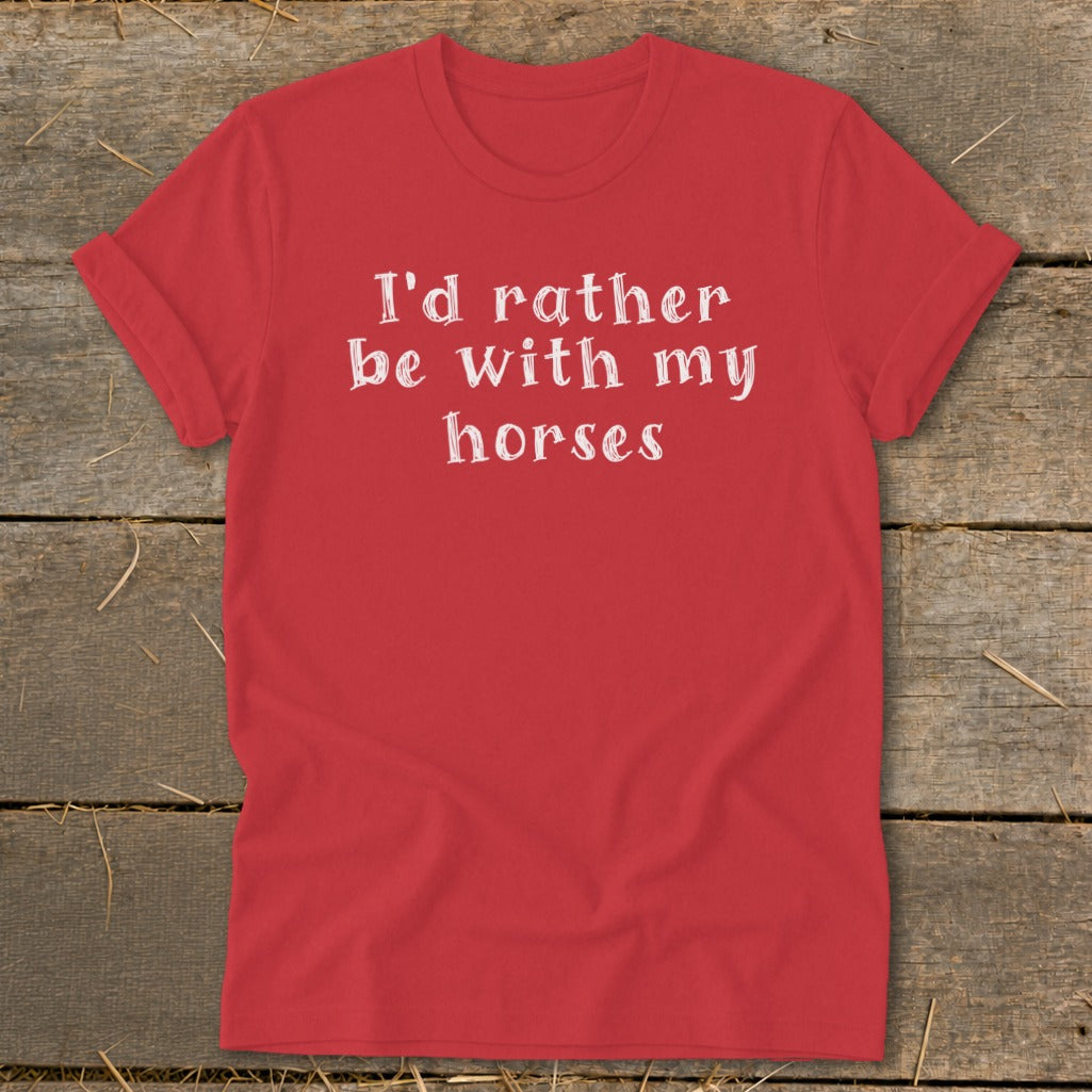 Red t-shirt with white text "I'd rather be with my horses"