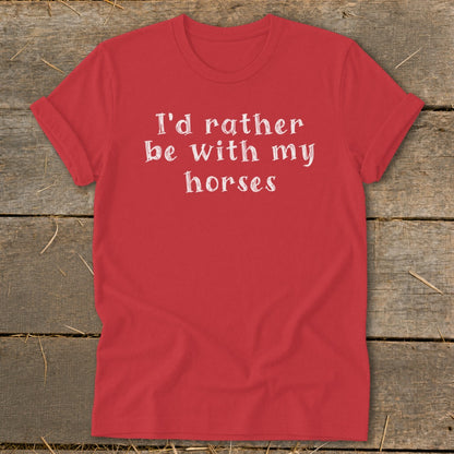 Red t-shirt with white text "I'd rather be with my horses"