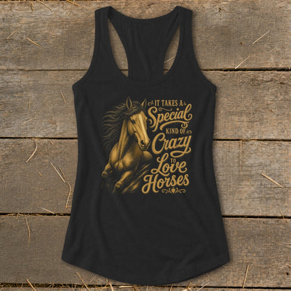 Black tank top with a golden horse and text: "It Takes A Special Kind of Crazy to Love Horses."