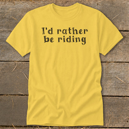 Yellow t-shirt with black text that reads "I'd rather be riding".