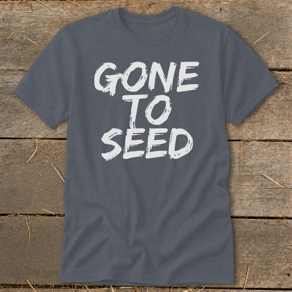 Gray t-shirt with white text "GONE TO SEED" printed on front.