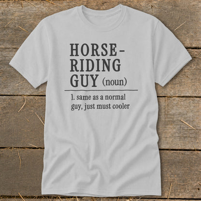 T-shirt with "Horse-Riding Guy (noun) 1. same as a normal guy, just must cooler" text.