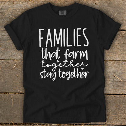 Black t-shirt with white text that reads "Families that farm together stay together."