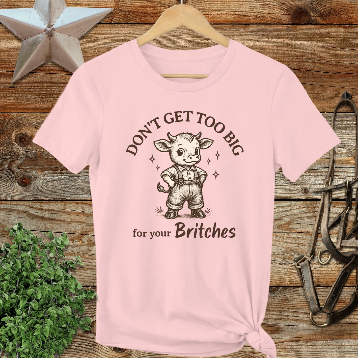 Don't Get Too Big For Your Britches T-shirt
