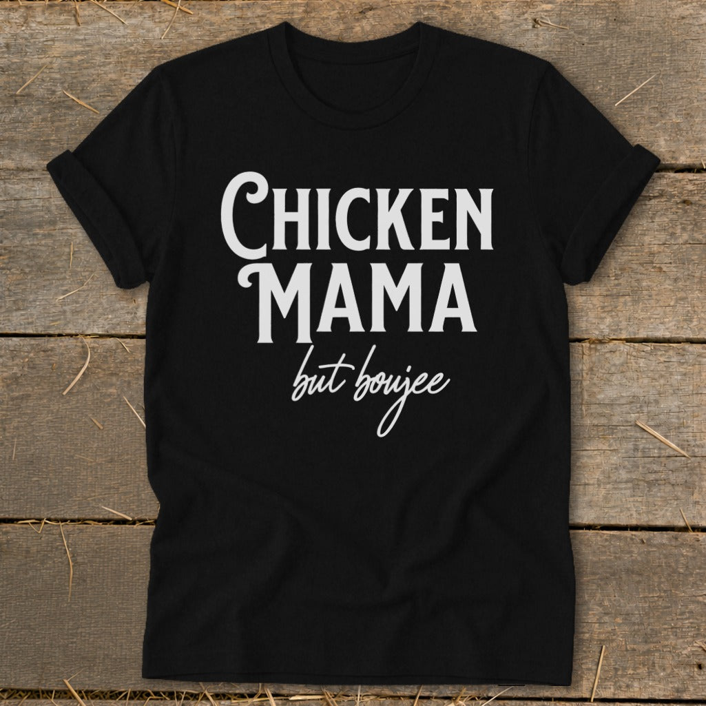 Black t-shirt with white text that reads "Chicken Mama but boujee".