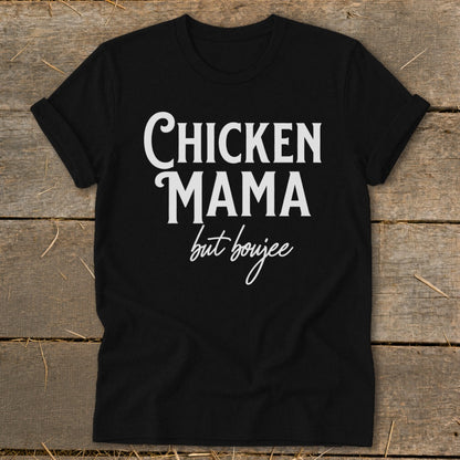 Black t-shirt with white text that reads "Chicken Mama but boujee".