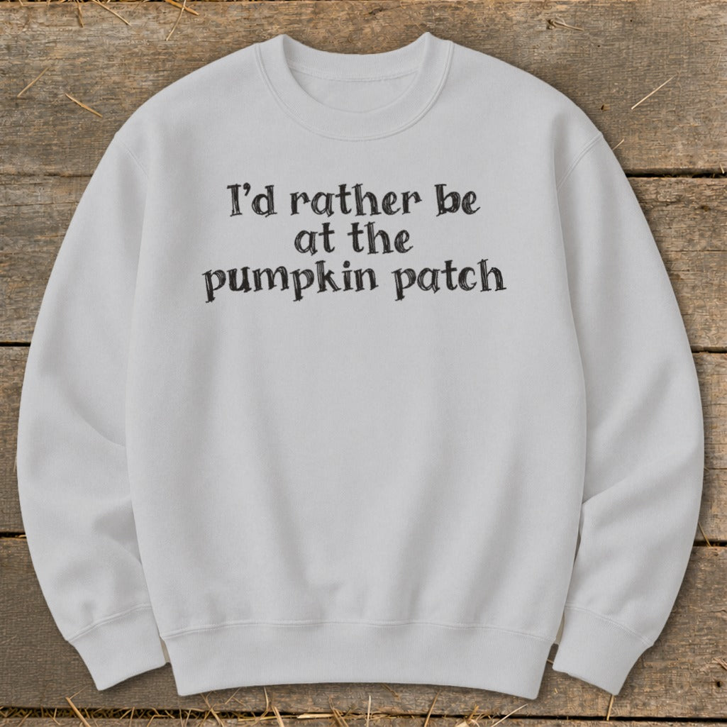 I'd Rather Be at the Pumpkin Patch Sweatshirt