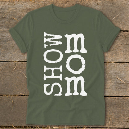 Olive green t-shirt with white "SHOW MOM" text vertically aligned