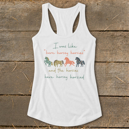 White tank top with "I was like 'here horsey horsies' and the horsies here horsey horsied" and horse graphics.