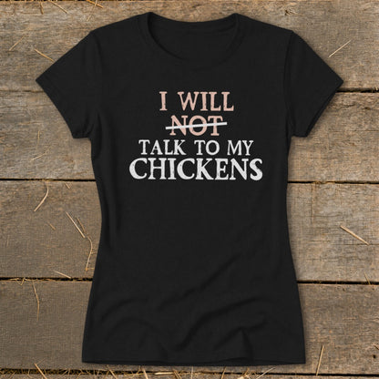 Black t-shirt with text "I WILL NOT TALK TO MY CHICKENS".