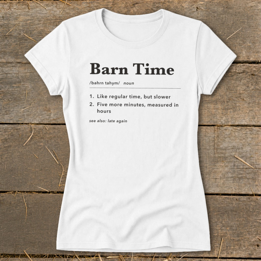 White t-shirt with "Barn Time" dictionary definition and "late again."