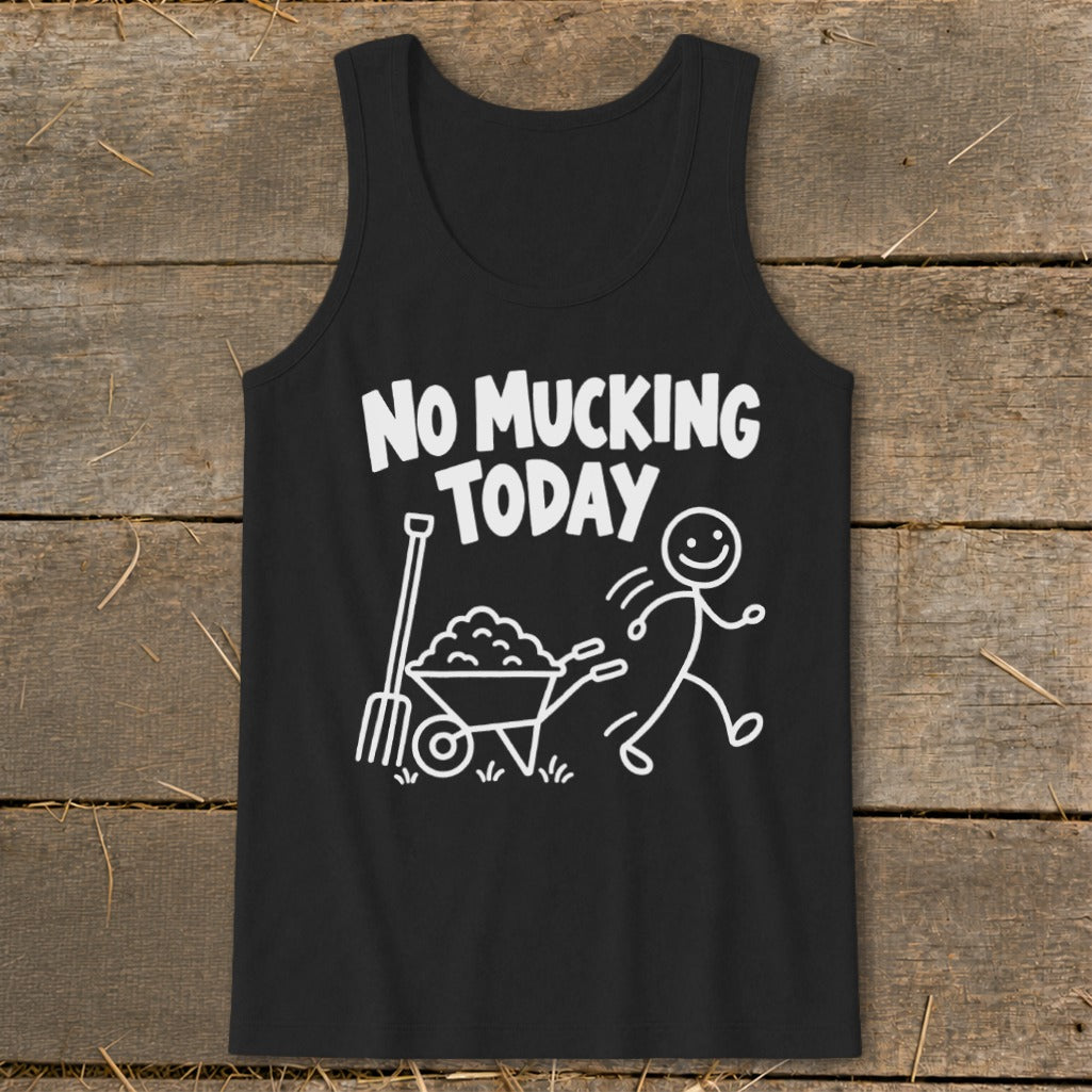 Black tank top with white text and graphics: "NO MUCKING TODAY" and a stick figure running away from a wheelbarrow.