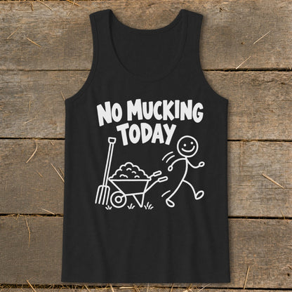 Black tank top with white text and graphics: "NO MUCKING TODAY" and a stick figure running away from a wheelbarrow.