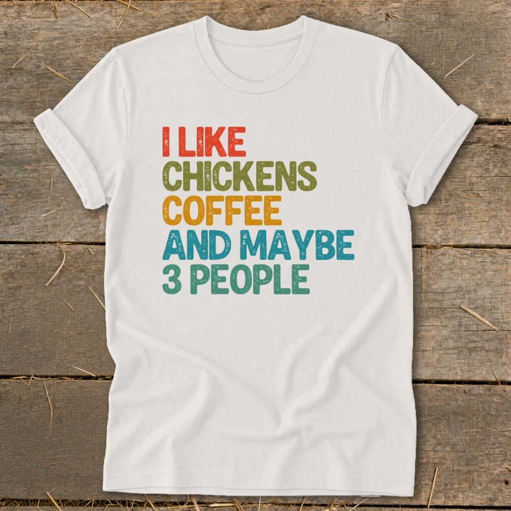 White t-shirt with text "I like chickens coffee and maybe 3 people".