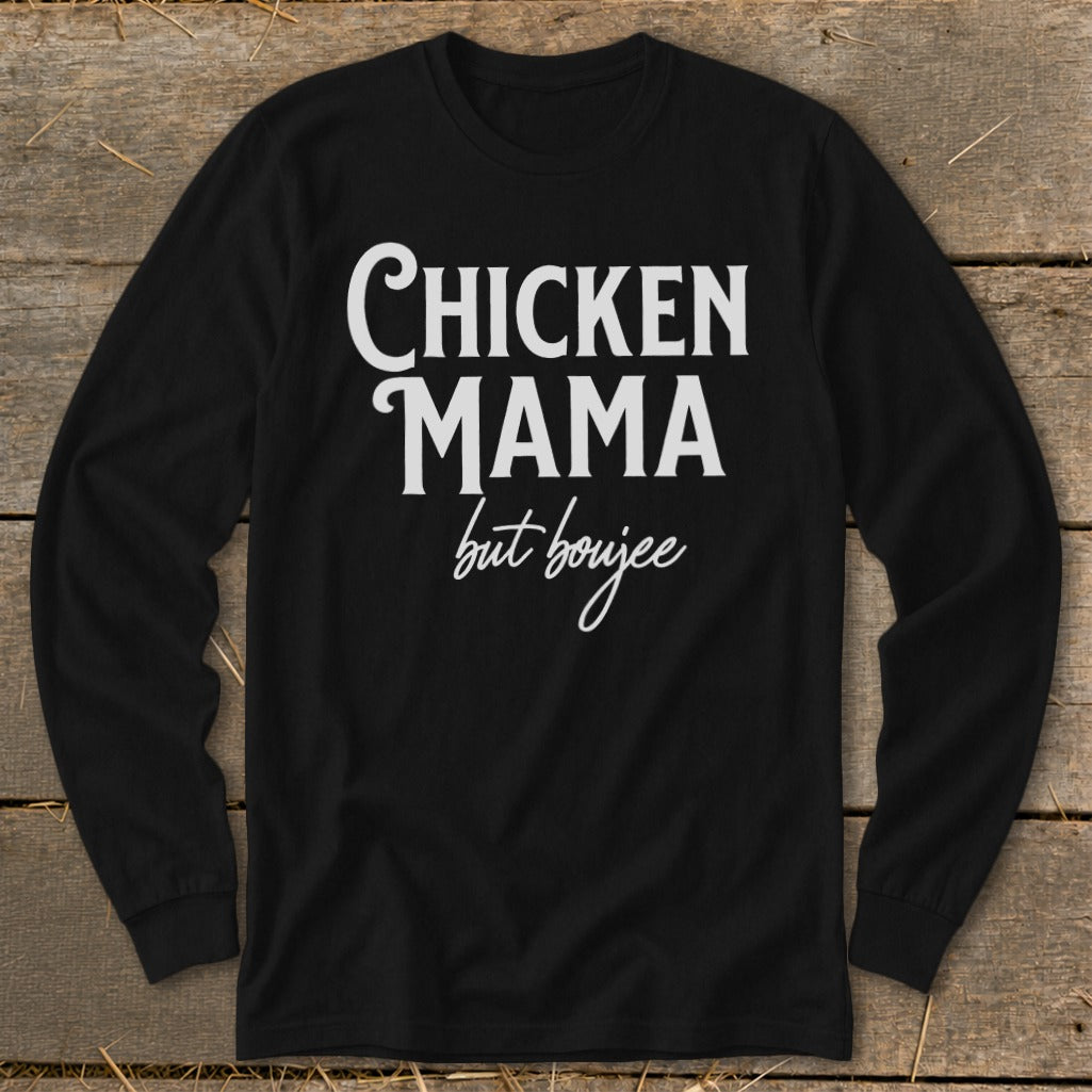 Black long sleeve shirt with white text reading "CHICKEN MAMA but boujee".