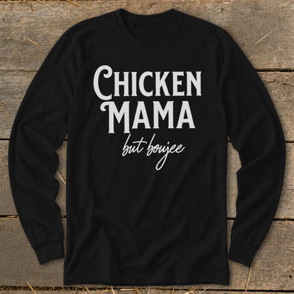 Black long sleeve shirt with white text reading "CHICKEN MAMA but boujee".