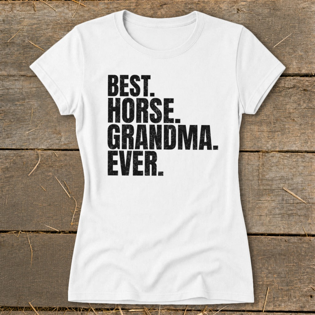 White t-shirt with black text: "BEST. HORSE. GRANDMA. EVER."