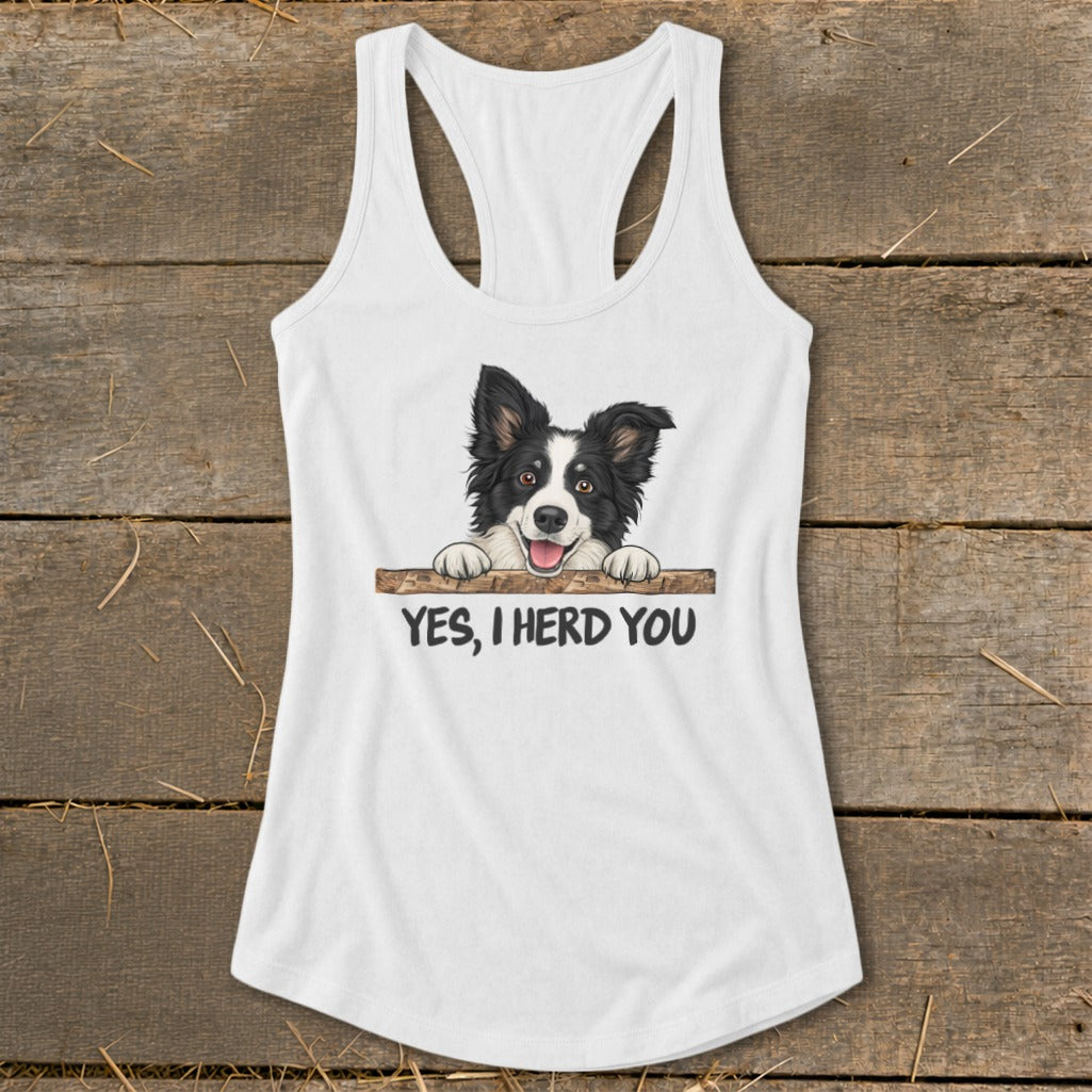 White tank top with a Border Collie graphic and the text "YES, I HERD YOU".