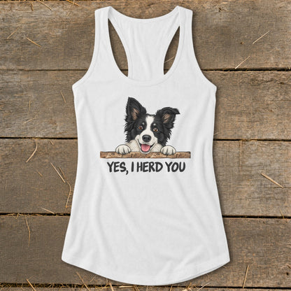 White tank top with a Border Collie graphic and the text "YES, I HERD YOU".