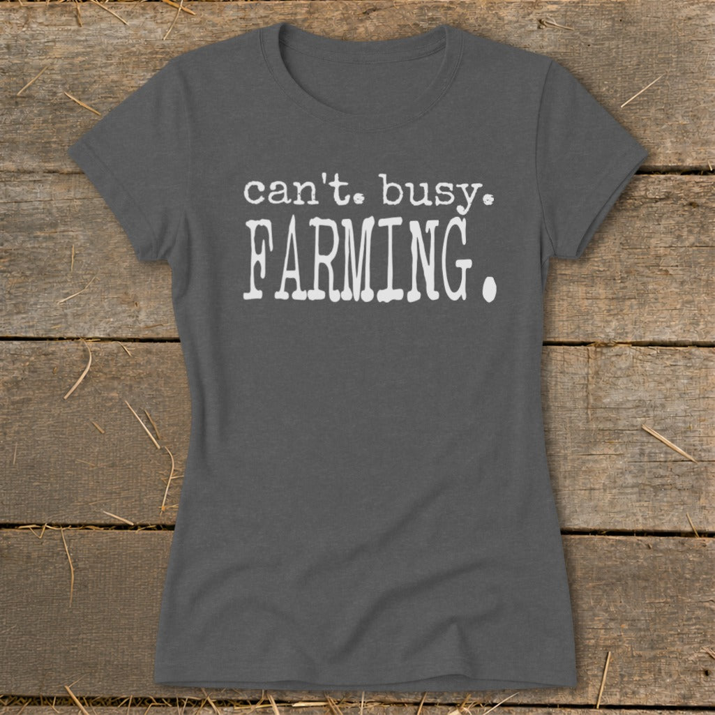 Grey t-shirt with white text reading "can't. busy. FARMING."