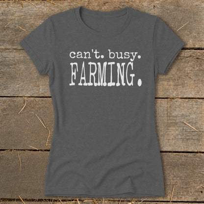 Grey t-shirt with white text reading "can't. busy. FARMING."