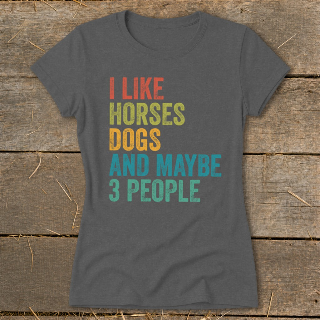 Dark gray t-shirt with "I LIKE HORSES DOGS AND MAYBE 3 PEOPLE" text.