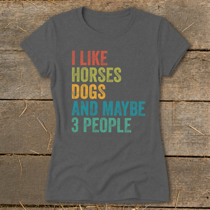 Dark gray t-shirt with "I LIKE HORSES DOGS AND MAYBE 3 PEOPLE" text.