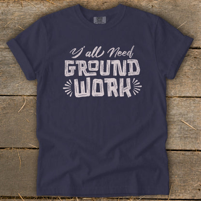 Navy blue t-shirt with "Y'all Need GROUND WORK" text and Comfort Colors label.
