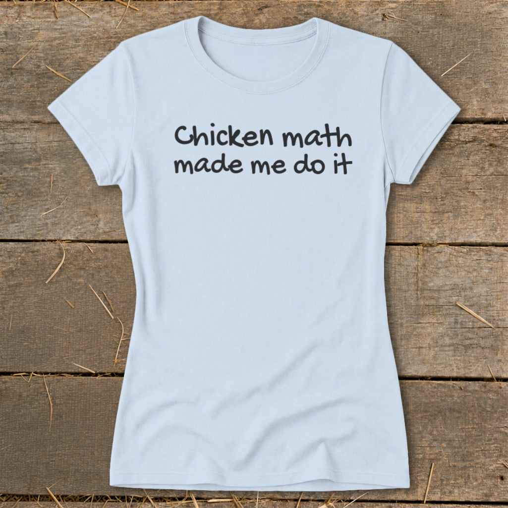 Light blue t-shirt with "Chicken math made me do it" text.