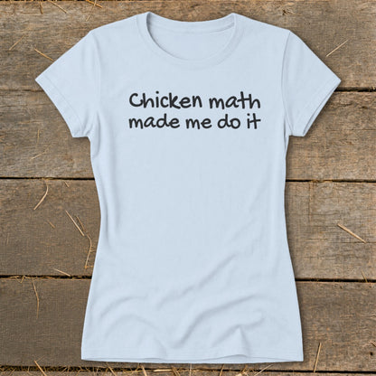 Light blue t-shirt with "Chicken math made me do it" text.