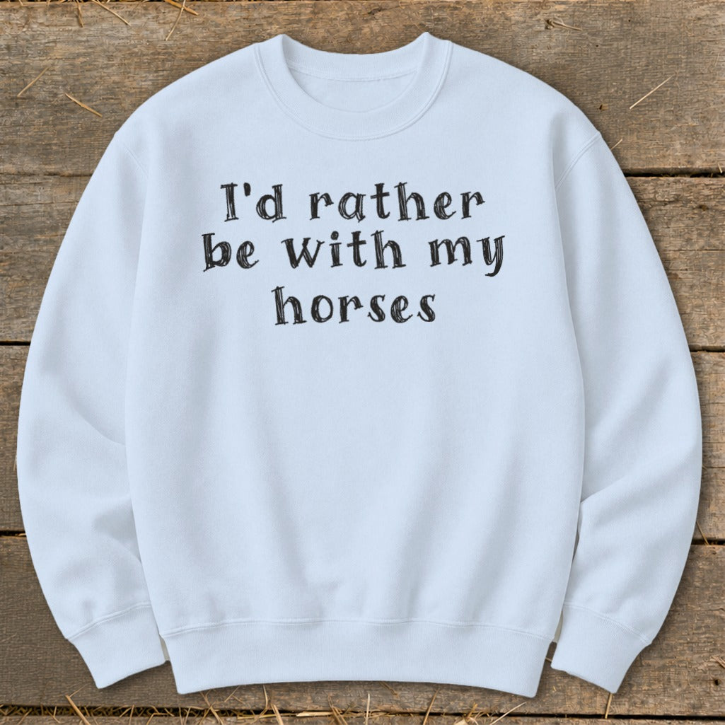 Light blue crewneck sweatshirt with "I'd rather be with my horses" text.