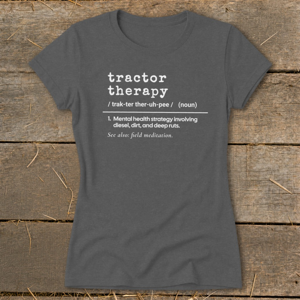 Gray t-shirt with "tractor therapy" definition: mental health strategy involving diesel, dirt, and deep ruts.