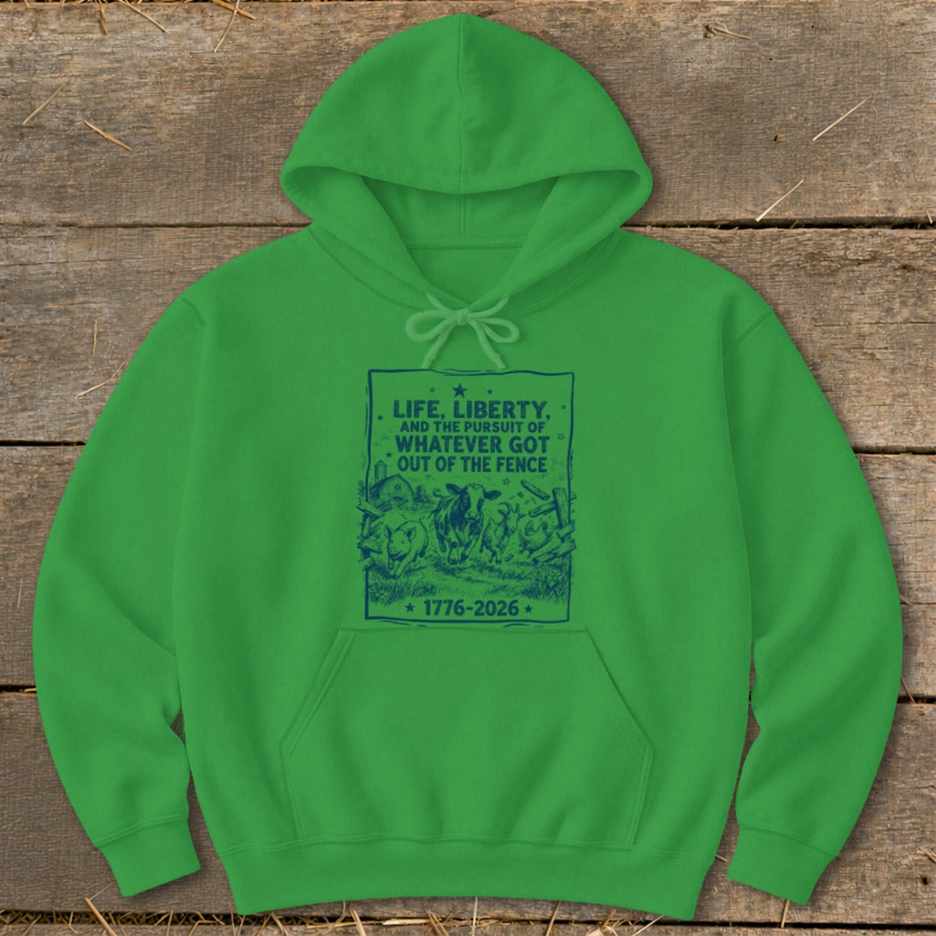 Green hoodie with blue text and farm animal graphics stating "LIFE, LIBERTY, AND THE PURSUIT OF WHATEVER GOT OUT OF THE FENCE".