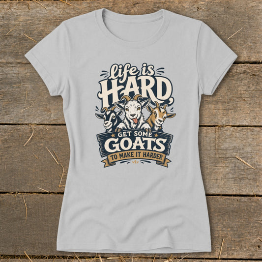 Light gray t-shirt with "Life is HARD Get Some Goats To Make It Harder" text and goat illustration.