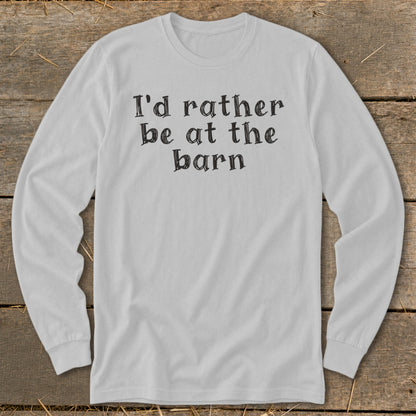 Light gray long-sleeve shirt with black text "I'd rather be at the barn".