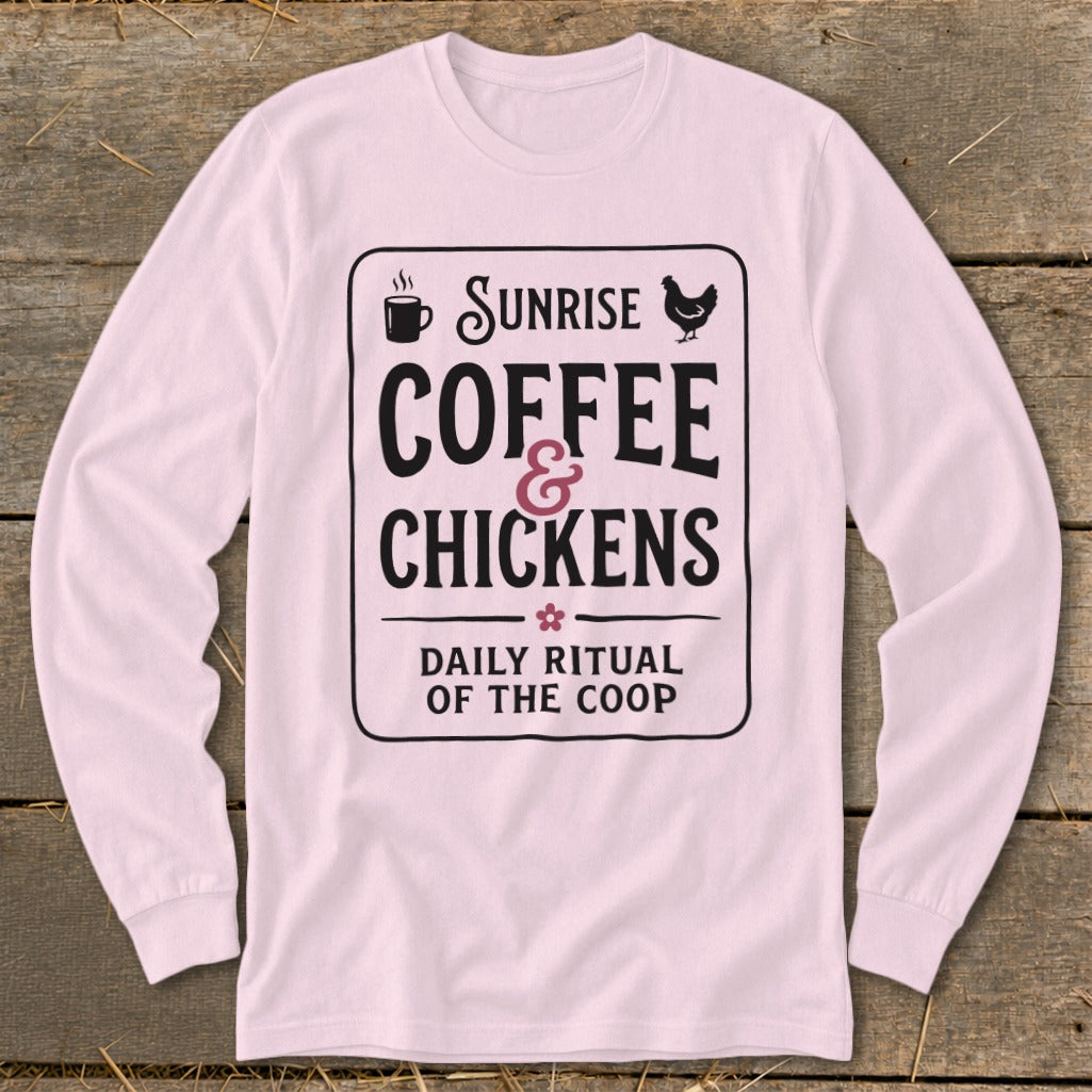 Long sleeve shirt with "Sunrise Coffee & Chickens Daily Ritual Of The Coop" text.