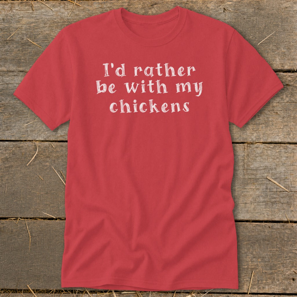 Red t-shirt with white text "I'd rather be with my chickens."