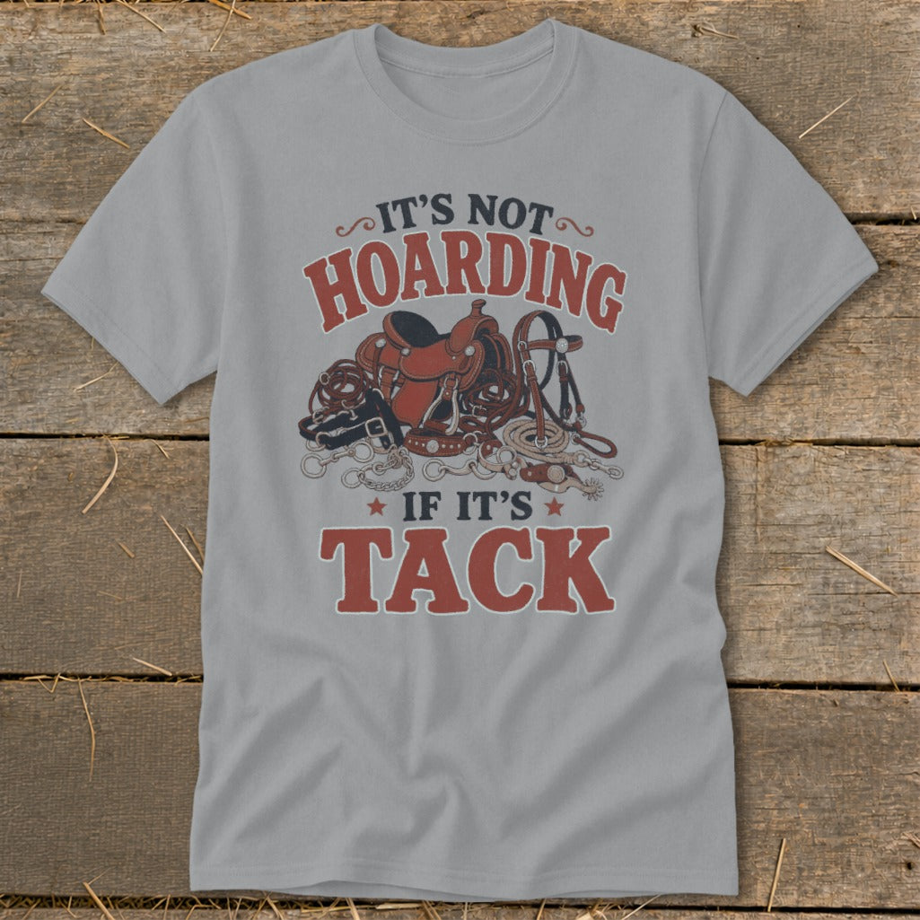 Gray t-shirt with graphic that reads "It's not hoarding if it's tack" and horse tack.