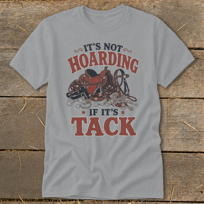 Gray t-shirt with graphic that reads "It's not hoarding if it's tack" and horse tack.