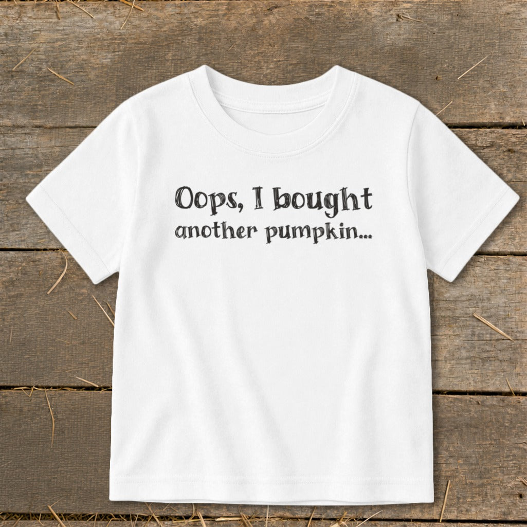 White t-shirt with black text that reads "Oops, I bought another pumpkin..."