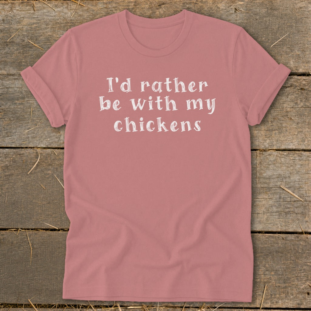 Dusty rose t-shirt with white text reading "I'd rather be with my chickens."