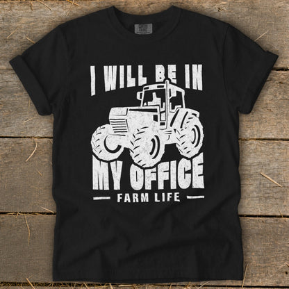 Black t-shirt with white text and tractor graphic: "I WILL BE IN MY OFFICE FARM LIFE."